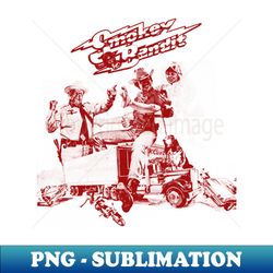 smokey and the bandit - premium sublimation digital download - create with confidence