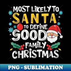 most likely to ask santa to define god family christmas fun - png transparent sublimation file - capture imagination with every detail