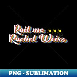 rail me rachel weisz - artistic sublimation digital file - perfect for sublimation mastery