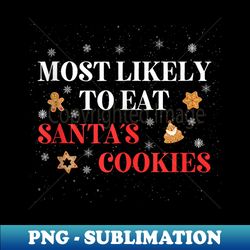 most likely to eat santas cookies christmas - png transparent digital download file for sublimation - unleash your creativity