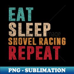 eat sleep shovel racing repeat - unique sublimation png download - capture imagination with every detail