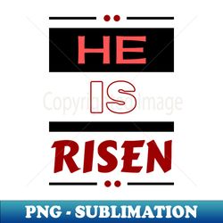 he is risen  christian saying - vintage sublimation png download - perfect for sublimation art