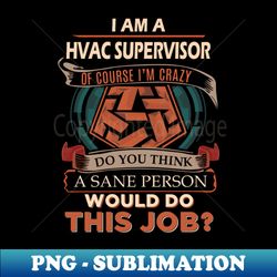 hvac supervisor - sane person - high-resolution png sublimation file - transform your sublimation creations