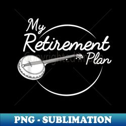 banjo retirement plan bluegrass guitar instrument - exclusive sublimation digital file - bring your designs to life