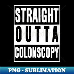 s get well soon s straight outta colonoscopy - retro png sublimation digital download - revolutionize your designs