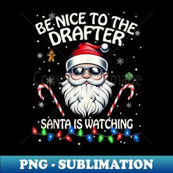be nice to the drafter santa is watching - drafter - retro png sublimation digital download - defying the norms