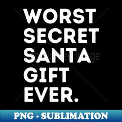 best worst secret santa ever funny s under 20 - vintage sublimation png download - bring your designs to life