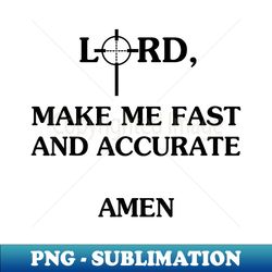 Lord Make Me Fast And Accurate Amen - Trendy Sublimation Digital Download - Unlock Vibrant Sublimation Designs