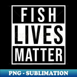 fish lives matter aquarium marine biology aquarist - png transparent sublimation design - revolutionize your designs