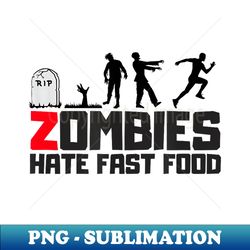 zombies hate fast food t funny zombie t - png transparent sublimation design - vibrant and eye-catching typography