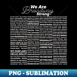We are Broadway Strong - Exclusive Sublimation Digital File - Unleash Your Creativity