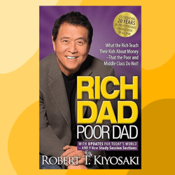 rich dad poor dad: what the rich teach their kids about money that the poor and middle class do not!