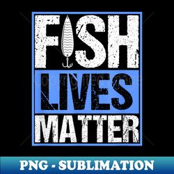 fish lives matter saltwater aquarium marine biology - png transparent sublimation file - unleash your inner rebellion