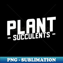 plant succulents - high-quality png sublimation download - boost your success with this inspirational png download
