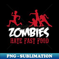 zombies hate fast food for zombie fans - trendy sublimation digital download - unlock vibrant sublimation designs