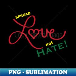 spread love not hate - aesthetic sublimation digital file - vibrant and eye-catching typography