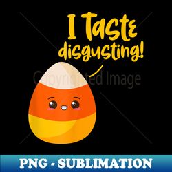 i taste disgusting candy corn funny halloween - high-resolution png sublimation file - perfect for creative projects