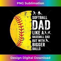 funny softball dad like a baseball dad with bigger balls - innovative png sublimation design - crafted for sublimation excellence