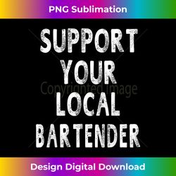support your local bartender funny gifts women men - bohemian sublimation digital download - striking & memorable impressions
