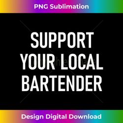 support your local bartender, funny, jokes, sarcastic - bohemian sublimation digital download - tailor-made for sublimation craftsmanship