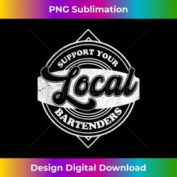 support your local bartenders job pride barkeeper wine mixer - futuristic png sublimation file - infuse everyday with a celebratory spirit