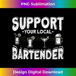 support your local bartender - contemporary png sublimation design - animate your creative concepts