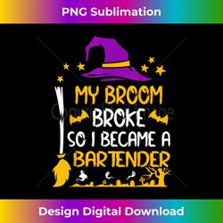 my broom broke so i became a bartender halloween - urban sublimation png design - infuse everyday with a celebratory spirit