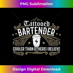 funny tattooed bartender quote coolers than others - chic sublimation digital download - tailor-made for sublimation craftsmanship