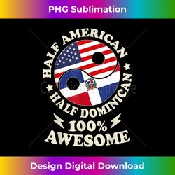 dominican republic half american 100 dominican - timeless png sublimation download - infuse everyday with a celebratory spirit