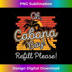 Funny Summer Beach Pool Party Cabana Boy Refill Please - Classic Sublimation PNG File - Tailor-Made for Sublimation Craftsmanship