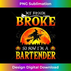 my broom broke so now iu2019m a bartender halloween costume - sublimation-optimized png file - channel your creative rebel