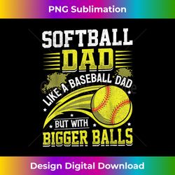 funny softball dad like a baseball dad but with bigger balls - futuristic png sublimation file - immerse in creativity with every design