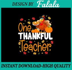 png only- one thankful teacher thanksgiving png, turkey teacher thankful png,  thanksgiving png, digital download