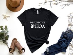 defund the hoa shirt, homeowners association shirt, home shirt, home owners shirt, home buyer shirt, social justice year