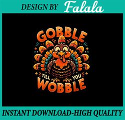 png only- thanksgiving gobble till you wobble png, gobble turkey png, thanksgiving png, digital download