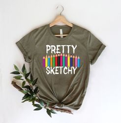 pretty sketchy shirt, art lover shirt, gift for teacher, art shirt, artist shirt, gift for artist, art teacher shirt, ar