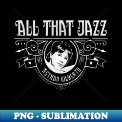 all that jazz - signature sublimation png file - stunning sublimation graphics