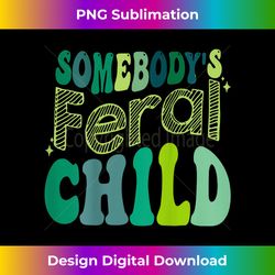 somebody's feral child (on back) - deluxe png sublimation download - access the spectrum of sublimation artistry