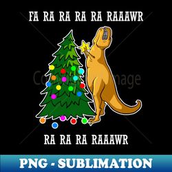 fa ra ra ra ra raaawr ra ra ra raaawr shirt funny dino christmas tshirt t rex holiday gift christmas party tee - aesthetic sublimation digital file - defying the norms