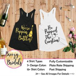 bachelorette party shirts, were poppin bottles tank,  he popped the question bachelorette shirt, bachelorette tanks, cha