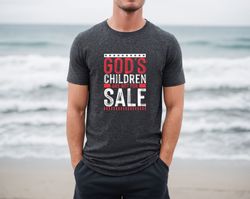 gods children are not for sale shirt, christian children shirt, patriotic shirt, protect our children, jesus shirt, repu