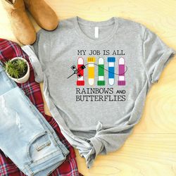 my job is all rainbows and butterflies shirt, lab tech shirt, nurse appreciation gifts, phlebotomy tee, gift for phlebot