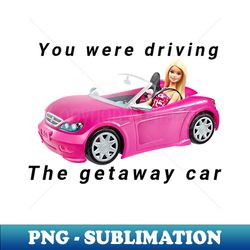 getaway car tswift barbie crossover - signature sublimation png file - create with confidence