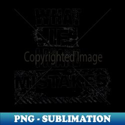 what if i make mistakes - trendy sublimation digital download - perfect for sublimation mastery