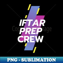 iftar prep crew - decorative sublimation png file - enhance your apparel with stunning detail