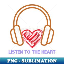 listen to the heart - creative sublimation png download - enhance your apparel with stunning detail