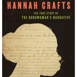 the life and times of hannah crafts: the true story of the bondwoman's narrative   named a most anticipated title by: as