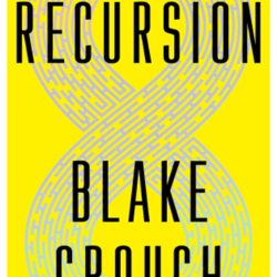 recursion: a novel by blake crouch