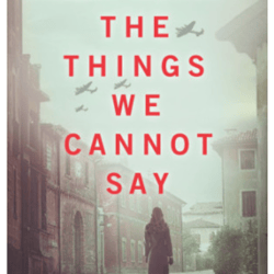 the things we cannot say: a wwii historical fiction novel