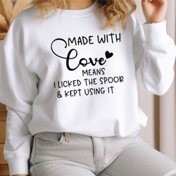 made with love means i licked the spoor  & kept using it svg